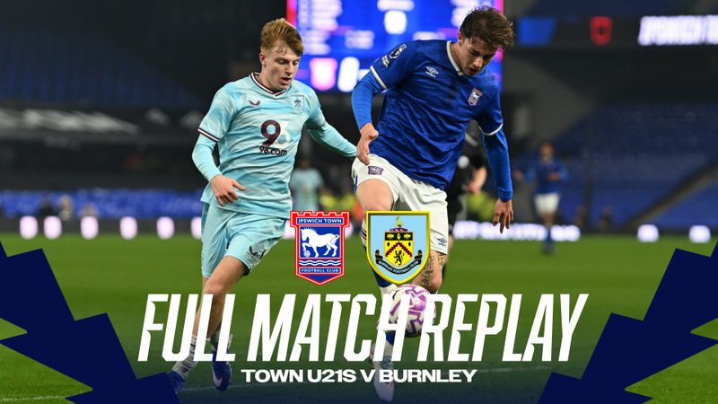 FULL MATCH REPLAY | TOWN U21s V BURNLEY