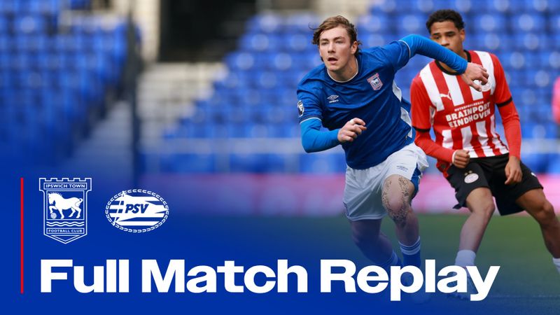 FULL MATCH REPLAY | U21 V PSV EINDHOVEN
