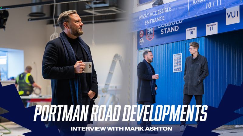 PORTMAN ROAD DEVELOPMENTS TOUR WITH MARK ASHTON