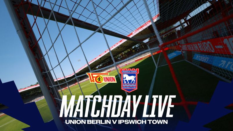 MATCHDAY LIVE | PRE-SEASON V UNION BERLIN