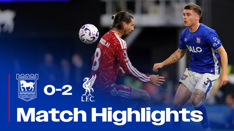 HIGHLIGHTS | TOWN 0 LIVERPOOL 2