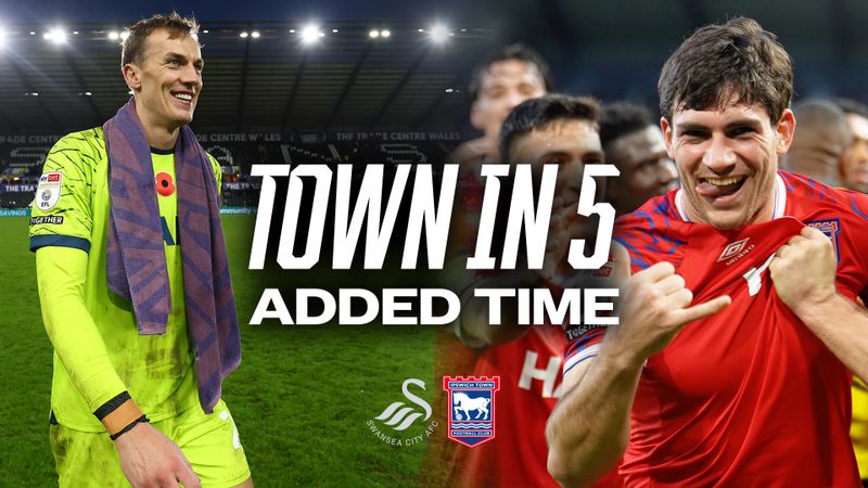TOWN IN FIVE ADDED TIME | SWANSEA (A)