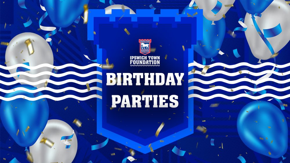 Ipswich Town FC BIRTHDAY PARTIES ARE BACK